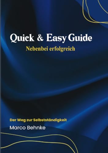 Quick & Easy Guide Nebenbei erfolgreich: Der Weg zur Selbstständigkeit Quick & Easy Guide Nebenbei erfolgreich: Der Weg zur Selbstständigkeit von epubli