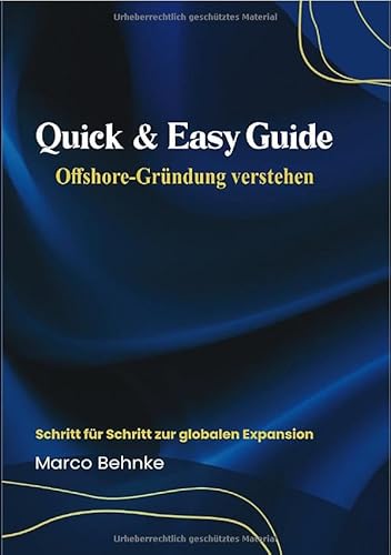 Quick & Easy Guide Offshore Gründung verstehen: Schritt für Schritt zur globalen Expansion Quick & Easy Guide Offshore Gründung verstehen: Schritt für Schritt zur globalen Expansion von epubli