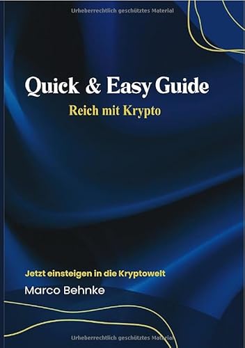 Quick & Easy Guide Reich mit Krypto: Jetzt einsteigen in die Kryptowelt Quick & Easy Guide Reich mit Krypto: Jetzt einsteigen in die Kryptowelt von epubli