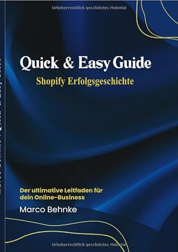 Quick & Easy Guide Shopify Erfolgsgeschichte: Der ultimative Leidfaden für dein Online - Business Quick & Easy Guide Shopify Erfolgsgeschichte: Der ultimative Leidfaden für dein Online - Business von epubli
