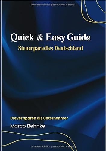 Quick & Easy Guide Steuerparadies Deutschland: Clever sparen als Unternehmer Quick & Easy Guide Steuerparadies Deutschland: Clever sparen als Unternehmer von epubli
