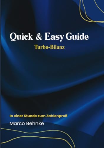 Quick & Easy Guide Turbo - Bilanz: In einer Stunde zum Zahlenprofi: In einer Stunde zum Zahlenprofi.DE Quick & Easy Guide Turbo - Bilanz: In einer Stunde zum Zahlenprofi: In einer Stunde zum Zahlenprofi.DE von epubli