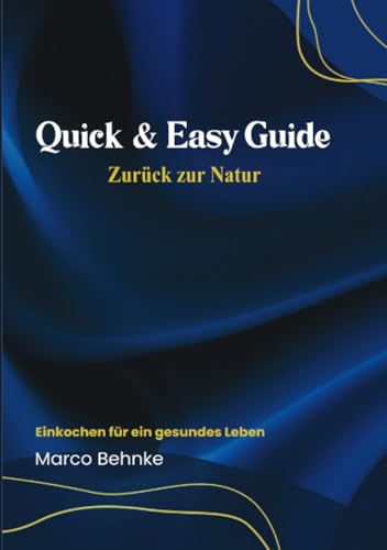 Quick & Easy Guide Zurück zur Natur: Einkochen für ein gesundes Leben Quick & Easy Guide Zurück zur Natur: Einkochen für ein gesundes Leben von epubli