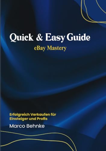 Quick & Easy Guide eBay Mastery: Erfolgreich Verkaufen für Einsteiger und Profis Quick & Easy Guide eBay Mastery: Erfolgreich Verkaufen für Einsteiger und Profis von epubli