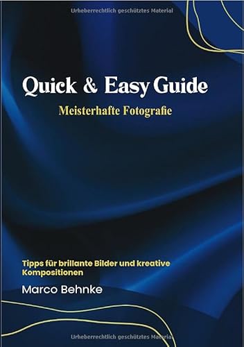 Quick & easy Guide Meisterhafte Fotografie: Tipps für brillante Bilder und kreative Kompositionen Quick & easy Guide Meisterhafte Fotografie: Tipps für brillante Bilder und kreative Kompositionen von epubli