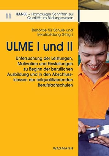 ULME I und II: Untersuchung der Leistungen, Motivation und Einstellungen zu Beginn der beruflichen Ausbildung und in den Abschlussklassen der ... Schriften zur Qualität im Bildungswesen)