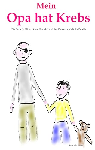 Mein Opa hat Krebs . Ein Buch für Kinder über Krankheit, Tod, Trauer, Abschied aber auch den Zusammenhalt der Familie von Books on Demand GmbH