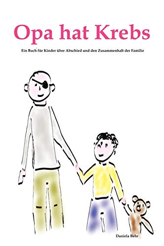 Opa hat Krebs Ein Kinderbuch für Kinder über Trauer, Abschied, Krankheit und Tod aber auch den Zusammenhalt der Familie