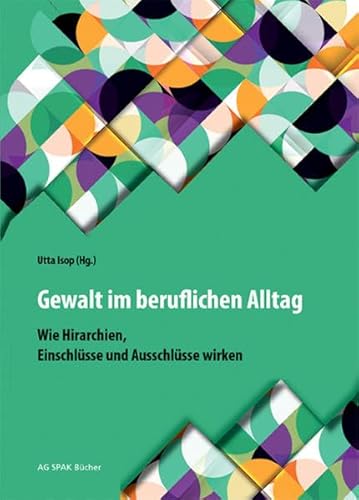 Gewalt im beruflichen Alltag: Wie Hierarchien, Einschlüsse und Ausschlüsse wirken!