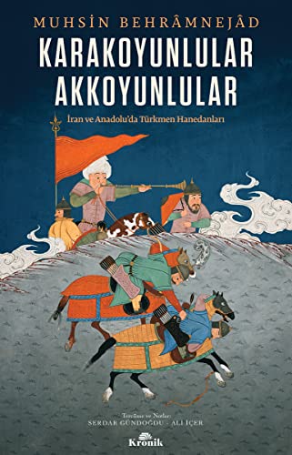 Karakoyunlular Akkoyunlular: Iran ve Anadoluda Türkmen Hanedanlari: İran ve Anadolu’da Türkmen Hanedanları