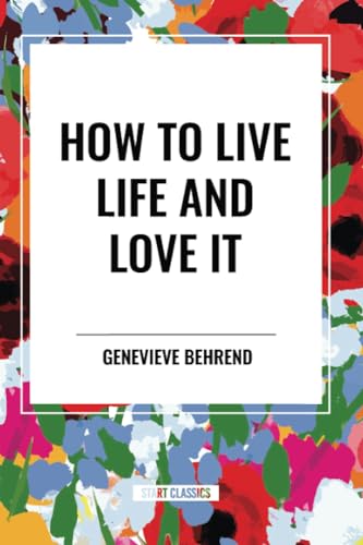 How to Live Life and Love It von Start Classics