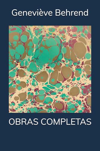 Obras completas de Geneviève Behrend: Como Viver a Vida e Amá-la; Seu Poder Invisível; Realize Todos Seus Desejos von Independently published