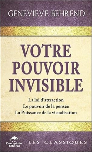 Votre pouvoir invisible - La loi d'attraction - Le pouvoir de la pensée - La Puissance de la visualisation Votre pouvoir invisible - La loi d'attraction - Le pouvoir de la pensée - La Puissance de la visualisation von DAUPHIN BLANC