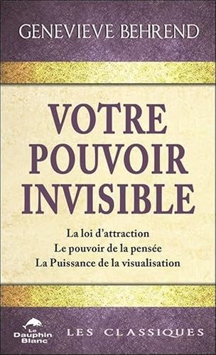 Votre pouvoir invisible - La loi d'attraction - Le pouvoir de la pensée - La Puissance de la visualisation von DAUPHIN BLANC