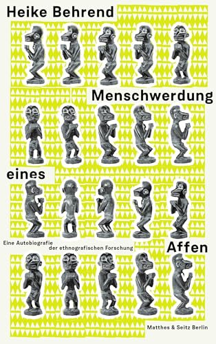 Menschwerdung eines Affen: Eine Autobiografie der ethnografischen Forschung von Matthes & Seitz Verlag