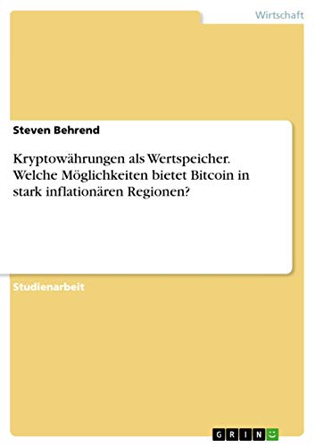 Kryptowährungen als Wertspeicher. Welche Möglichkeiten bietet Bitcoin in stark inflationären Regionen? von Grin Verlag