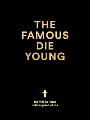 The Famous Die Young: 365 viel zu kurze Lebensgeschichten von Seltmann Publishers