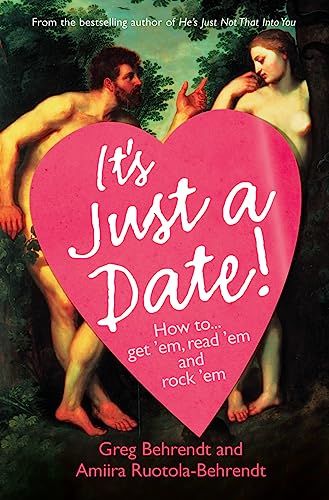 IT'S JUST A DATE: How to Get ‘Em, How to Read ‘Em, And How to Rock ‘Em