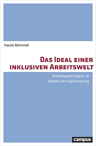 Das Ideal einer inklusiven Arbeitswelt: Teilhabegerechtigkeit im Zeitalter der Digitalisierung von Campus Verlag