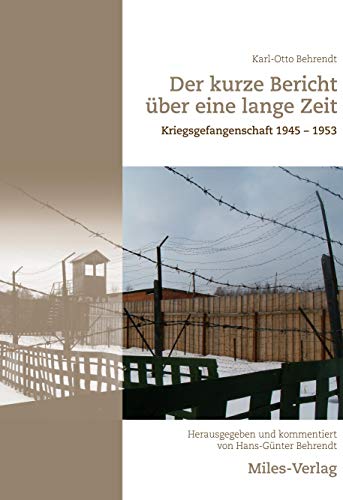 Der kurze Bericht über eine lange Zeit: Kriegsgefangenschaft 1945 – 1953