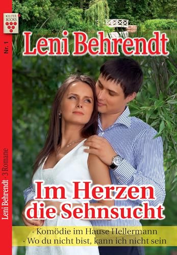 Leni Behrendt Nr. 1: Im Herzen die Sehnsucht / Komödie im Hause Hellermann / Wo du nicht bist, kann ich nicht sein: Ein Kelter Books Liebesroman Leni Behrendt Nr. 1: Im Herzen die Sehnsucht / Komödie im Hause Hellermann / Wo du nicht bist, kann ich nicht sein: Ein Kelter Books Liebesroman
