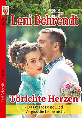 Leni Behrendt Nr. 11: Törichte Herzen / Das vergessene Lied / Vergiss die Liebe nicht: Ein Kelter Books Liebesroman