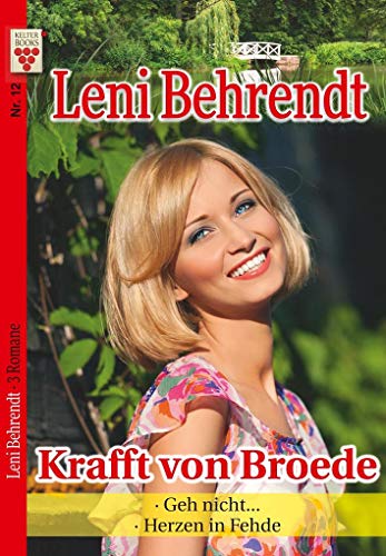 Leni Behrendt Nr. 12: Krafft von Broede / Geh nicht... / Herzen in Fehde: Ein Kelter Books Liebesroman