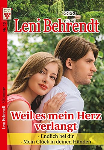 Leni Behrendt Nr. 13: Weil es mein Herz verlangt / Endlich bei dir / Mein Glück in deinen Händen: Ein Kelter Books Liebesroman