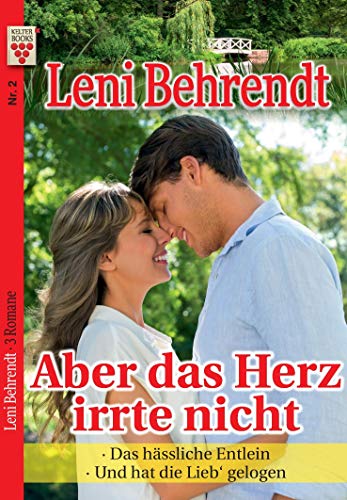 Leni Behrendt Nr. 2: Aber das Herz irrte nicht / Das hässliche Entlein / Und hat die Lieb' gelogen: Ein Kelter Books Liebesroman
