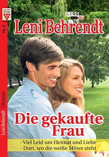 Leni Behrendt Nr. 3: Die gekaufte Frau / Viel Leid um Heimat und Liebe / Dort, wo die weiße Möwe zieht: Ein Kelter Books Liebesroman
