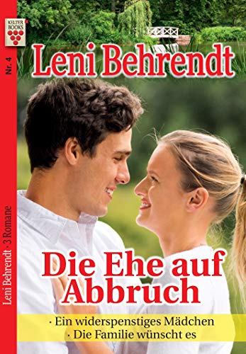 Leni Behrendt Nr. 4: Die Ehe auf Abbruch / Ein widerspenstiges Mädchen / Die Familie wünscht es: Ein Kelter Books Liebesroman