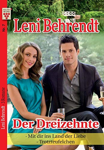 Leni Behrendt Nr. 7: Der Dreizehnte / Mit dir ins Land der Liebe / Trotzteufelchen: Ein Kelter Books Liebesroman