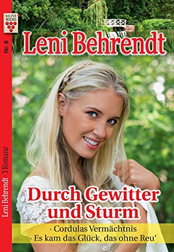 Leni Behrendt Nr. 8: Durch Gewitter und Sturm / Cordulas Vermächtnis / Es kam das Glück, das ohne Reu¿: Ein Kelter Books Liebesroman