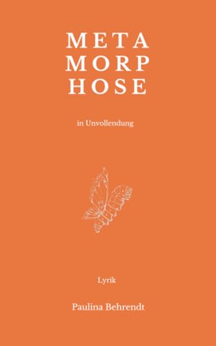 Metamorphose in Unvollendung: Lyrik von Independently published