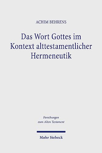 Das Wort Gottes im Kontext alttestamentlicher Hermeneutik: Untersuchungen zum Wort Gottes und zum Gottesbild im Alten Testament (Forschungen zum Alten Testament, Band 166) von Mohr Siebeck