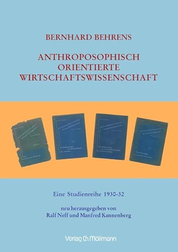 Anthroposophisch orientierte Wirtschaftswissenschaft: Eine Studienreihe 1930-32 neu herausgegeben von Ralf Neff und Manfred Kannenberg Anthroposophisch orientierte Wirtschaftswissenschaft: Eine Studienreihe 1930-32 neu herausgegeben von Ralf Neff und Manfred Kannenberg