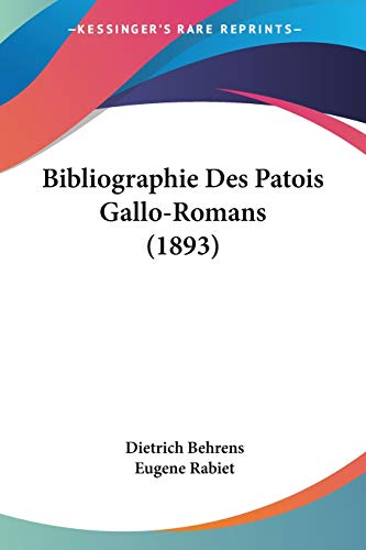 Bibliographie Des Patois Gallo-Romans (1893) von Kessinger Publishing