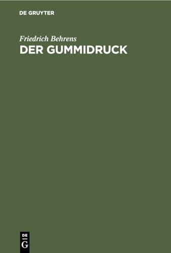 Der Gummidruck: Praktische Anleitung für Freunde künstlerischer Photographie von De Gruyter