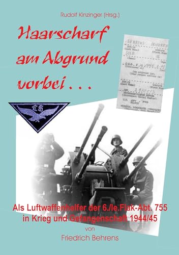 Haarscharf am Abgrund vorbei . . .: Als Luftwaffenhelfer in Krieg und Gefangenschaft