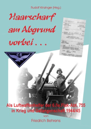Haarscharf am Abgrund vorbei . . .: Als Luftwaffenhelfer in Krieg und Gefangenschaft Haarscharf am Abgrund vorbei . . .: Als Luftwaffenhelfer in Krieg und Gefangenschaft