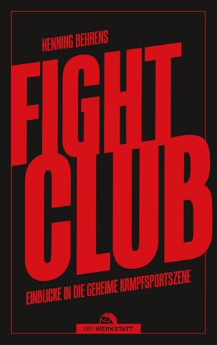 Fightclub: Einblicke in die geheime Kampfsportszene von Verlag Die Werkstatt