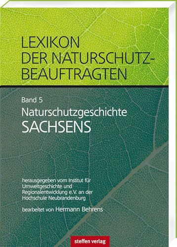 Lexikon der Naturschutzbeauftragten - Band 5: Naturschutzgeschichte Sachsen Lexikon der Naturschutzbeauftragten - Band 5: Naturschutzgeschichte Sachsen von Steffen Verlag