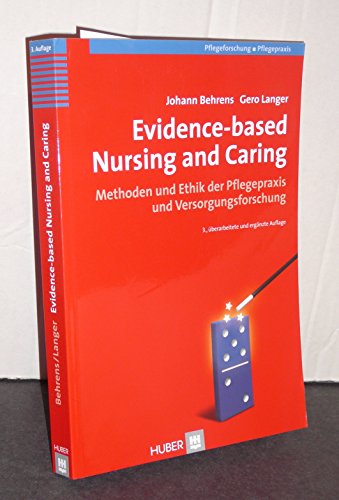 Evidence-based Nursing and Caring: Methoden und Ethik der Pflegepraxis und Versorgungsforschung