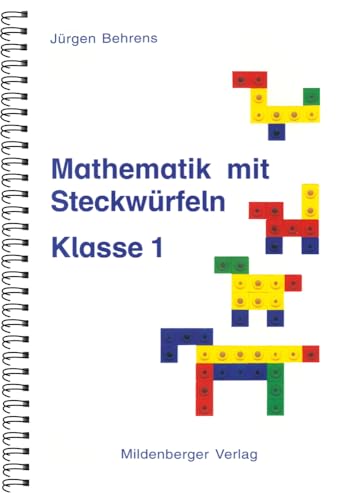 Mathematik mit Steckwürfeln, Kopiervorlagen Klasse 1: Themen: Mengen und Zahlen, Addition und Subtraktion, Zerlegungen, Spiegelsymmetrie u.v.a. von Mildenberger Verlag GmbH
