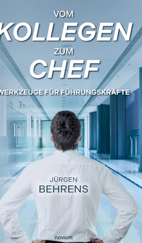 Vom Kollegen zum Chef: Werkzeuge für Führungskräfte von novum Verlag
