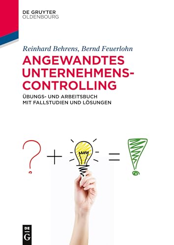 Angewandtes Unternehmenscontrolling: Übungs- und Arbeitsbuch mit Fallstudien und Lösungen (De Gruyter Studium) von Walter de Gruyter
