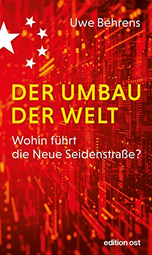 Der Umbau der Welt: Wohin führt die Neue Seidenstraße? (edition ost) von Das Neue Berlin