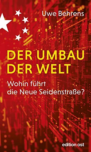 Der Umbau der Welt: Wohin führt die Neue Seidenstraße? (edition ost) von Das Neue Berlin