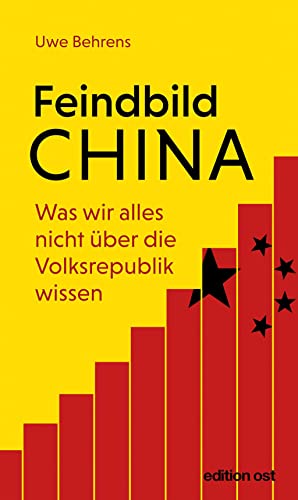 Feindbild China: Was wir alles nicht über die Volksrepublik wissen (edition ost)