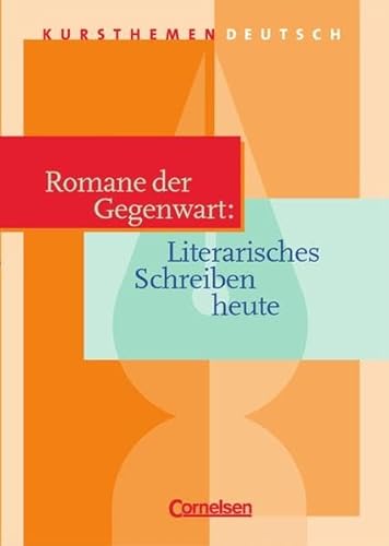 Kursthemen Deutsch, Romane der Gegenwart: Literarisches Schreiben heute: Für d. Sek.II an Gymnasien